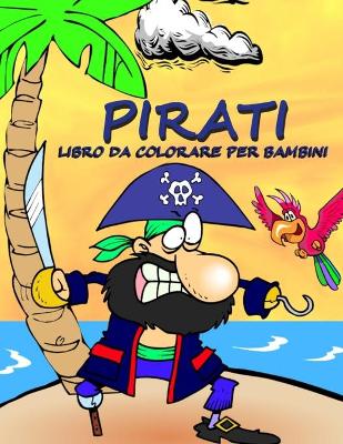 Book cover for Pirati - Libro da Colorare per Bambini