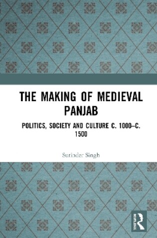 Cover of The Making of Medieval Panjab