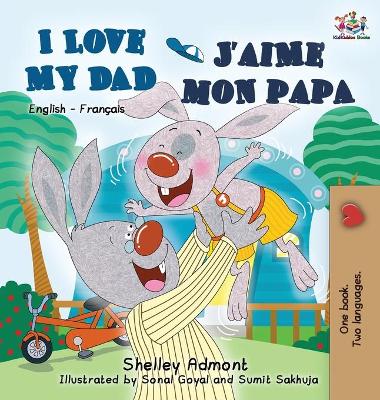 Book cover for I Love My Dad J'aime mon papa (Bilingual French Kids Book)