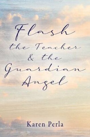 Cover of Flash the Teacher & the Guardian Angel