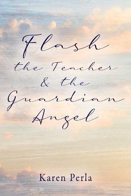 Cover of Flash the Teacher & the Guardian Angel