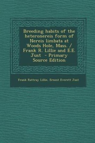 Cover of Breeding Habits of the Heteronereis Form of Nereis Limbata at Woods Hole, Mass. / Frank R. Lillie and E.E. Just - Primary Source Edition