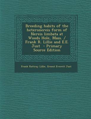 Book cover for Breeding Habits of the Heteronereis Form of Nereis Limbata at Woods Hole, Mass. / Frank R. Lillie and E.E. Just - Primary Source Edition