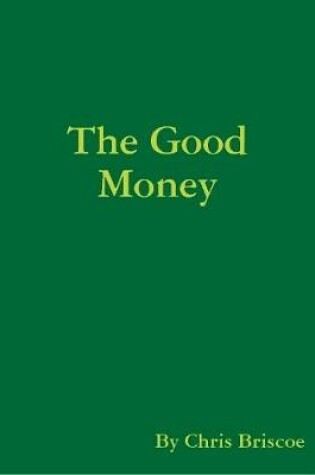 Cover of "The Good Money: Part of the Too Good Goody Two Series"