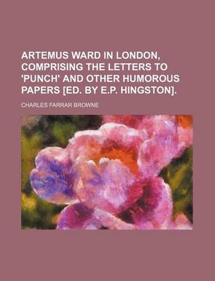 Book cover for Artemus Ward in London, Comprising the Letters to 'Punch' and Other Humorous Papers [Ed. by E.P. Hingston].