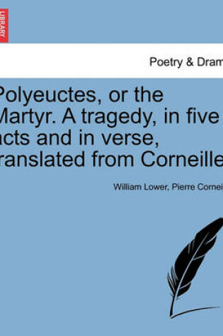 Cover of Polyeuctes, or the Martyr. a Tragedy, in Five Acts and in Verse, Translated from Corneille.