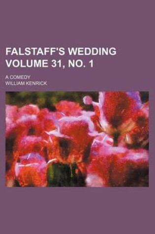 Cover of Falstaff's Wedding Volume 31, No. 1; A Comedy