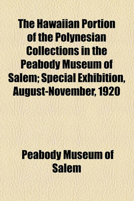 Book cover for The Hawaiian Portion of the Polynesian Collections in the Peabody Museum of Salem; Special Exhibition, August-November, 1920