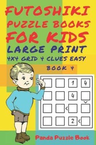 Cover of Futoshiki Puzzle Books For kids - Large Print 4 x 4 Grid - 4 clues - Easy - Book 4