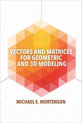 Book cover for Vectors and Matrices for Geometric and 3D Modeling