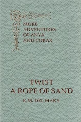 Cover of Twist a Rope of Sand, More Adventures of Anya and Corax