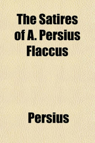 Cover of The Satires of A. Persius Flaccus