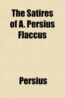 Book cover for The Satires of A. Persius Flaccus