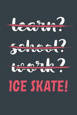 Book cover for Learn? School? Work? Ice Skate!