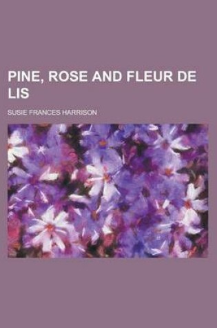 Cover of Pine, Rose and Fleur de Lis