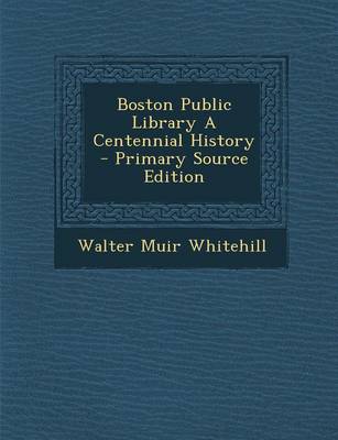 Book cover for Boston Public Library a Centennial History - Primary Source Edition