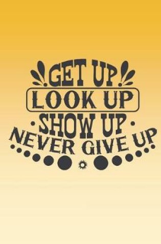 Cover of Get up, look up, show up, never give up