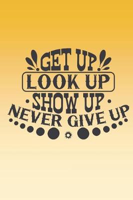 Book cover for Get up, look up, show up, never give up