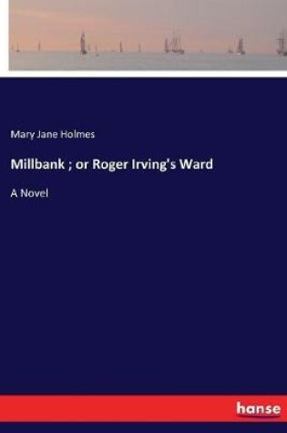 Cover of Millbank; or Roger Irving's Ward