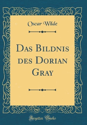 Book cover for Das Bildnis Des Dorian Gray (Classic Reprint)