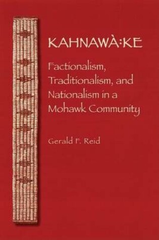 Cover of Kahnawa: Ke: Factionalism, Traditionalism, and Nationalism in a Mohawk Community