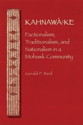 Book cover for Kahnawa: Ke: Factionalism, Traditionalism, and Nationalism in a Mohawk Community