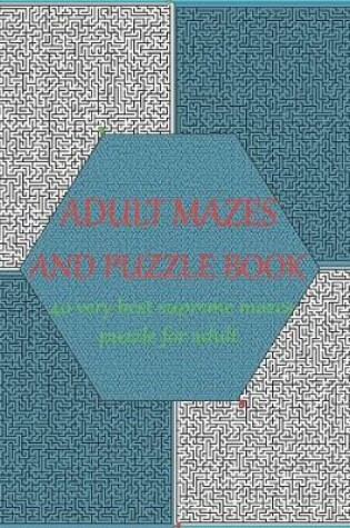 Cover of ADULT MAZES AND PUZZLE BOOK 40 very best supreme mazes puzzle for adult