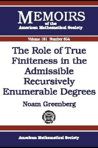 Cover of The Role of True Finiteness in the Admissible Recursively Enumerable Degrees