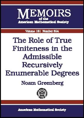 Book cover for The Role of True Finiteness in the Admissible Recursively Enumerable Degrees