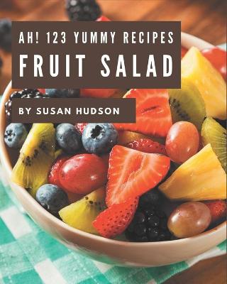 Book cover for Ah! 123 Yummy Fruit Salad Recipes