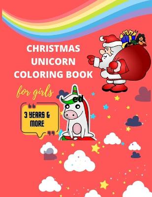 Book cover for Christmas Unicorn coloring book for girls 3 years & more