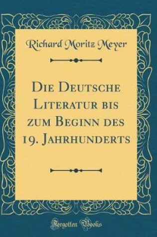 Cover of Die Deutsche Literatur Bis Zum Beginn Des 19. Jahrhunderts (Classic Reprint)