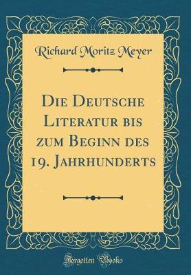 Book cover for Die Deutsche Literatur Bis Zum Beginn Des 19. Jahrhunderts (Classic Reprint)