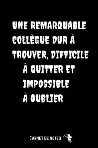 Cover of Une remarquable collègue dur à trouver, difficile à quitter et impossible à oublier