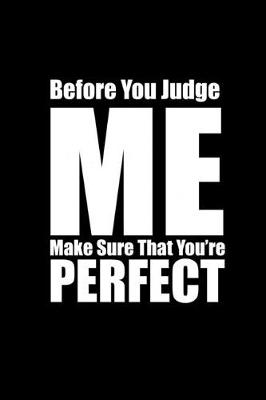 Book cover for Before you judge me make sure you're perfect