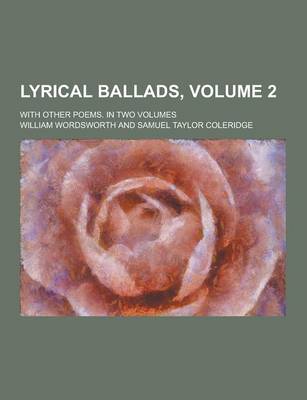 Book cover for Lyrical Ballads; With Other Poems. in Two Volumes Volume 2