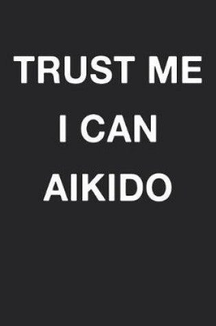 Cover of Trust Me I Can Aikido