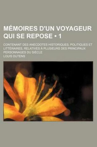 Cover of Memoires D'Un Voyageur Qui Se Repose (1); Contenant Des Anecdotes Historiques, Politiques Et Litteraires, Relatives a Plusieurs Des Principaux Personn