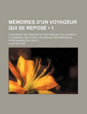 Book cover for Memoires D'Un Voyageur Qui Se Repose (1); Contenant Des Anecdotes Historiques, Politiques Et Litteraires, Relatives a Plusieurs Des Principaux Personn