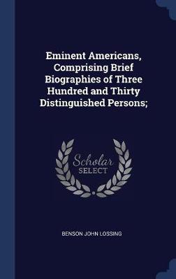 Book cover for Eminent Americans, Comprising Brief Biographies of Three Hundred and Thirty Distinguished Persons;