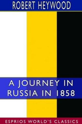 Cover of A Journey in Russia in 1858 (Esprios Classics)