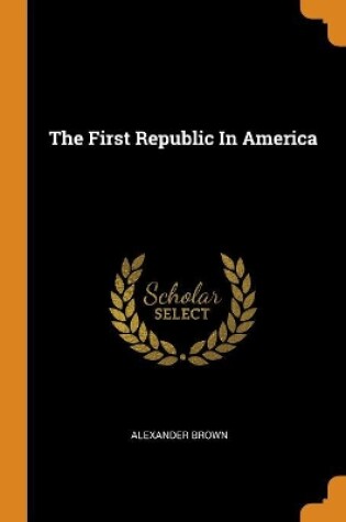 Cover of The First Republic In America