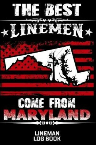 Cover of The Best Linemen Come From Maryland Lineman Log Book