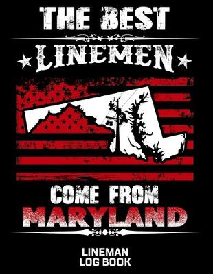 Book cover for The Best Linemen Come From Maryland Lineman Log Book