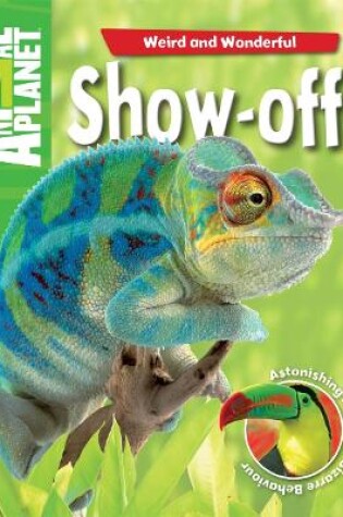 Cover of Animal Planet Weird and Wonderful: Show-Offs