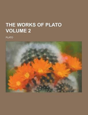 Book cover for The Works of Plato Volume 2