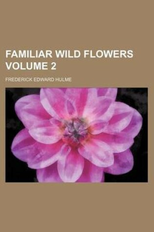Cover of Familiar Wild Flowers Volume 2