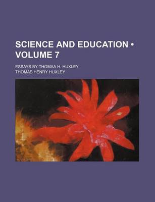 Book cover for Science and Education (Volume 7); Essays by Thomaa H. Huxley
