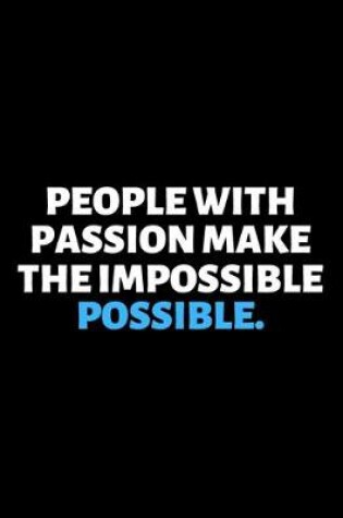 Cover of People With Passion Make The Impossible Possible