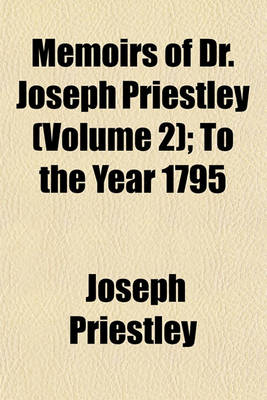 Book cover for Memoirs of Dr. Joseph Priestley (Volume 2); To the Year 1795